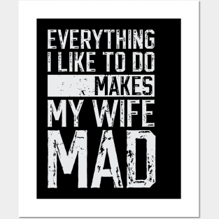 Everything I Like To Do Makes My Wife Mad Posters and Art